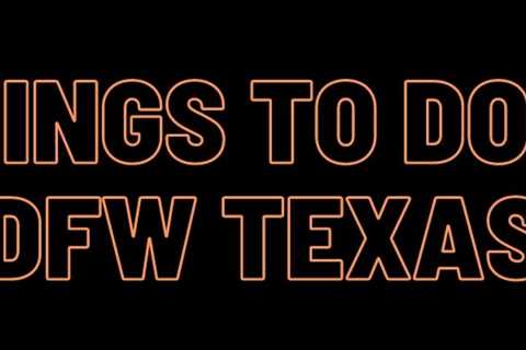 Things to Do in DFW Texas