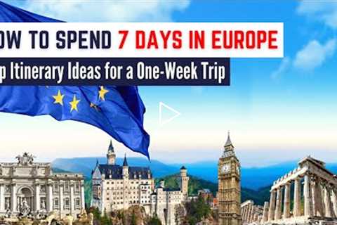 5 Europe Itinerary Ideas | The Best Way to Spend 7 Days in Europe and Explore Multiple Cities!