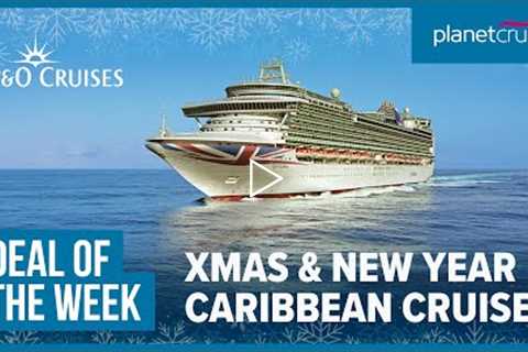 Xmas &amp; New Year in the Caribbean | 35 nights onboard Ventura | Planet Cruise Deal of the Week
