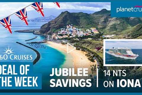 P&amp;O Jubilee Savings | 14 nt Iona Canaries Cruise | Planet Cruise Deal of the Week