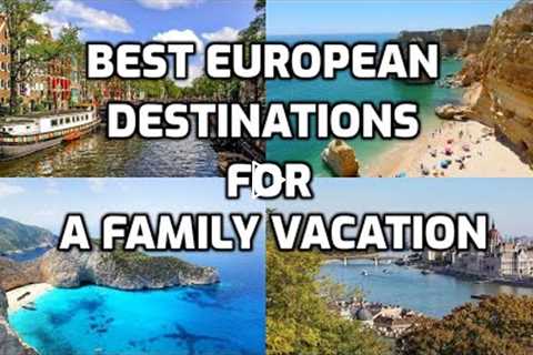 25 Best Destinations for a Family Vacation in Europe