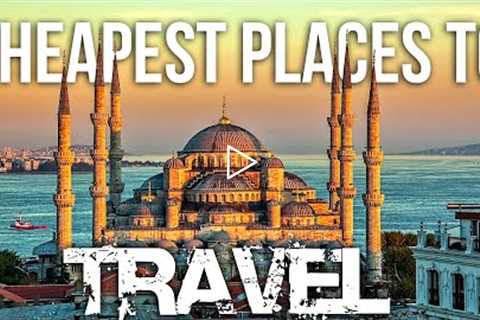 Top 10 CHEAPEST Countries You MUST Travel in 2022