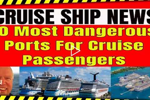 The 10 Most Dangerous Cruise Ports For Cruise Ship Passengers