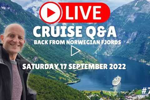 LIVE CRUISE Q&amp;A HOUR #75. Back From Norwegian Fjords. Saturday 17 September 2022
