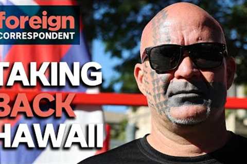 The Fight To Take Back Hawaii | Foreign Correspondent