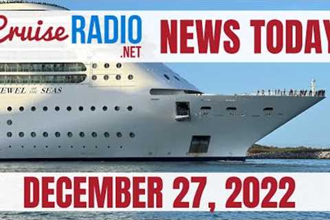Cruise News Today — December 27, 2022: Big Growth at Mexican Cruise Ports, $300,000 Cruise Apartment