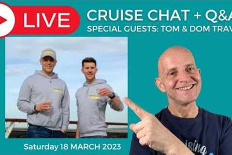 MY LIVE CRUISE Q&amp;A with special guests @TomandDomTravel - Saturday 18 March 2023