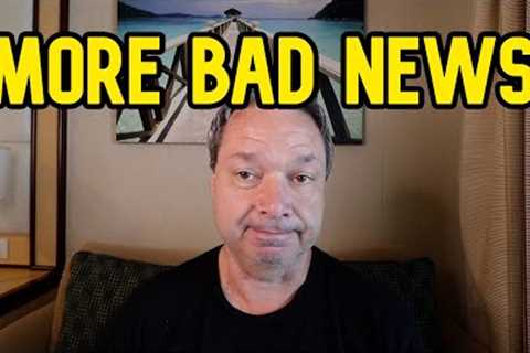 MORE BAD NEWS ON THIS CRUISE, I''M LOSING MY HOUSE