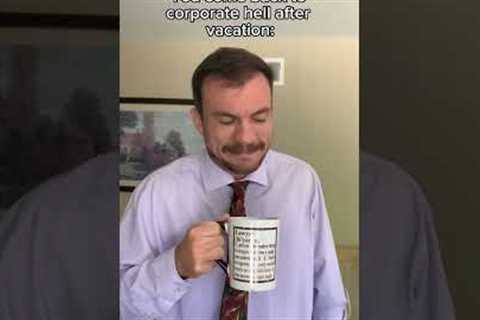 POV: You come back to corporate hell after vacation
