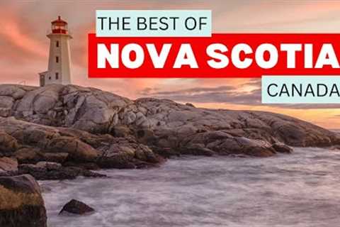 Nova Scotia Travel Guide: What To See &amp; Do!