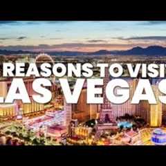Top 9 Compelling Reasons to Plan a Visit to Las Vegas