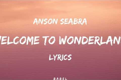 Anson Seabra - Welcome to Wonderland (Lyrics)