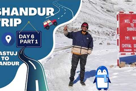 Shandur Trip | Day 6 Part 1 | Mastuj to Shandur