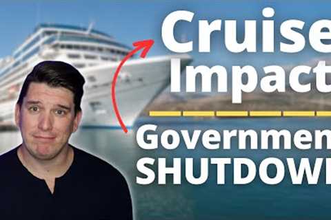 How does a U.S. GOVERNMENT SHUTDOWN impact TRAVEL &amp; CRUISES?