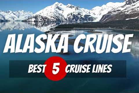 Best Alaska Cruise Itinerary 2023 — 5 Best Cruise Line for Alaska