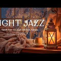 Nightfall Jazz Music with Snowfall Ambience ~ Cozy Piano Jazz ~ Soothing Jazz BGM ~ Soft Jazz