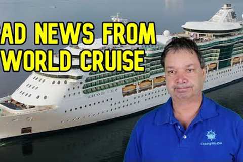 CRUISE NEWS - SAD NEWS FROM 9 MONTH ULTIMATE WORLD CRUISE