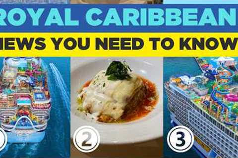 Latest Royal Caribbean News: Ship delayed, New Dinner Times &amp; MORE!